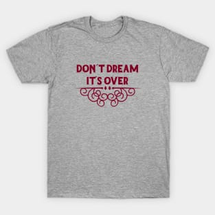 Don´t Dream It´s Over, burgundy T-Shirt